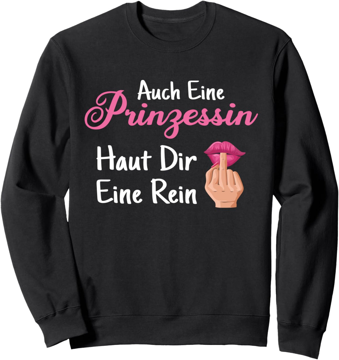 Vollzeit Prinzessin Auch eine Prinzessin haut dir eine rein Sweatshirt