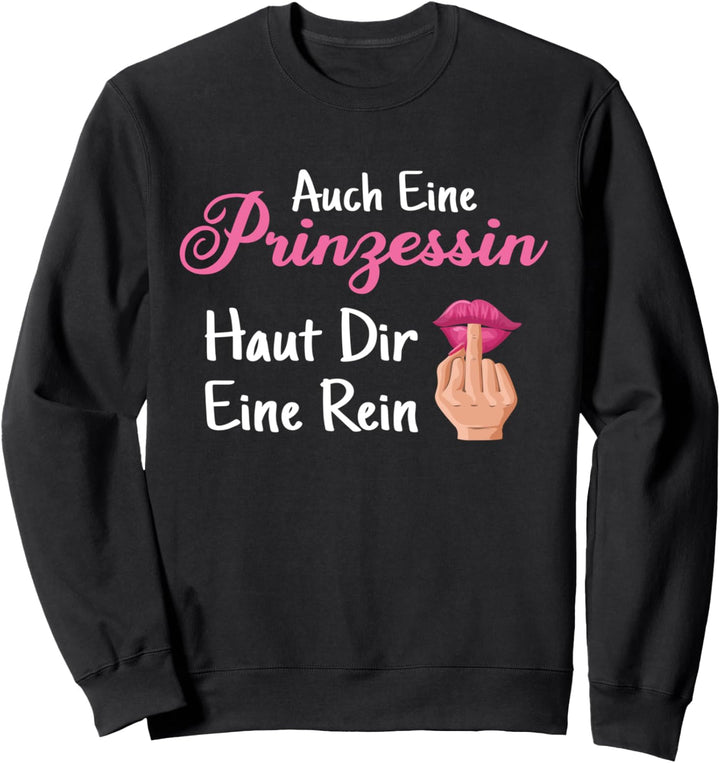 Vollzeit Prinzessin Auch eine Prinzessin haut dir eine rein Sweatshirt
