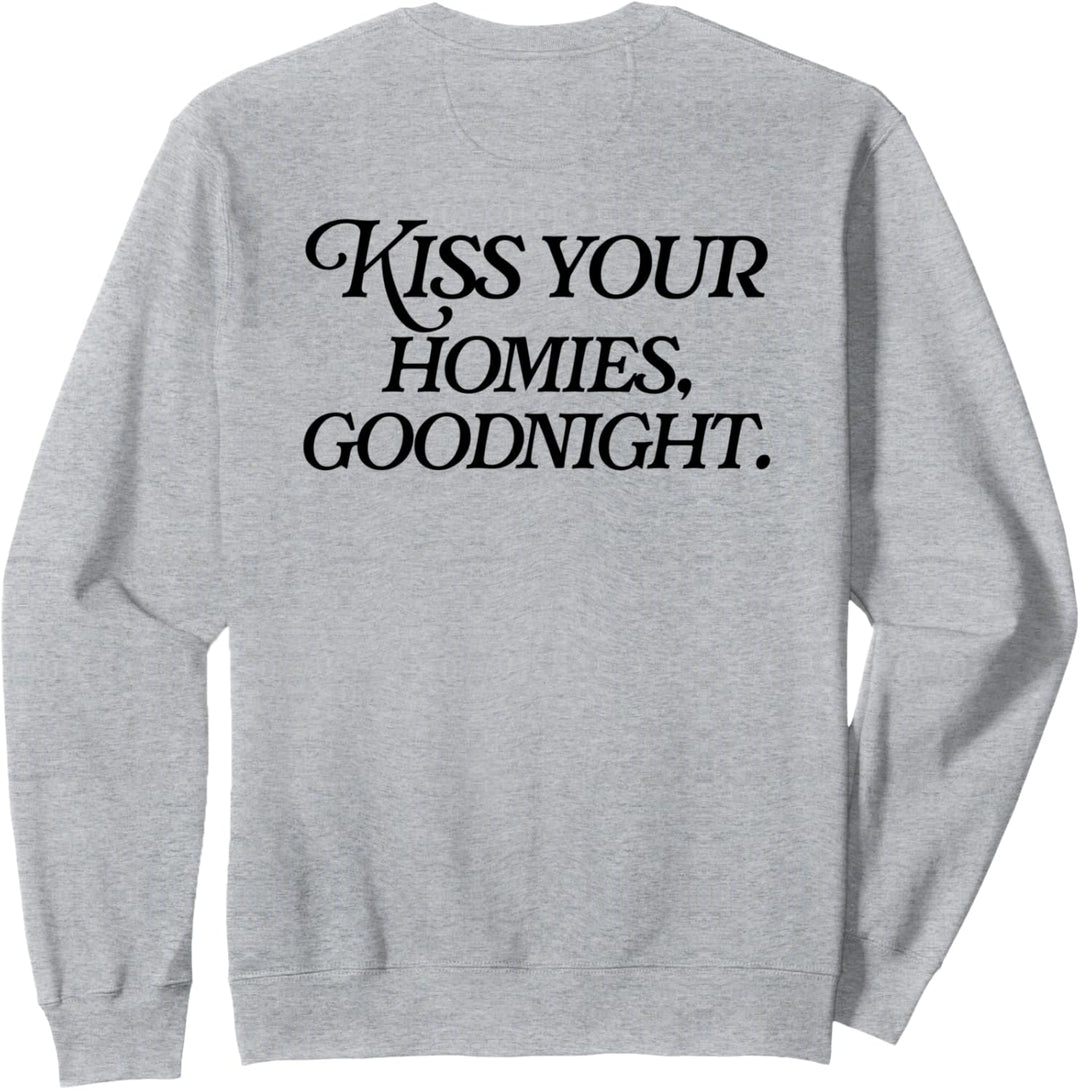 Kiss Your Homies Goodnight Lustiger Sarkasmus (auf der Rückseite) Sweatshirt