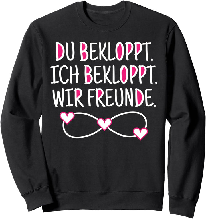 Bekloppt Freunde Freundschaft BFF Statement Spruch Sweatshirt