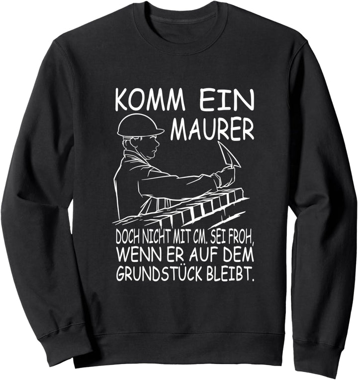 Komm ein Maurer doch nicht mit cm - Handwerker Spruch Sweatshirt