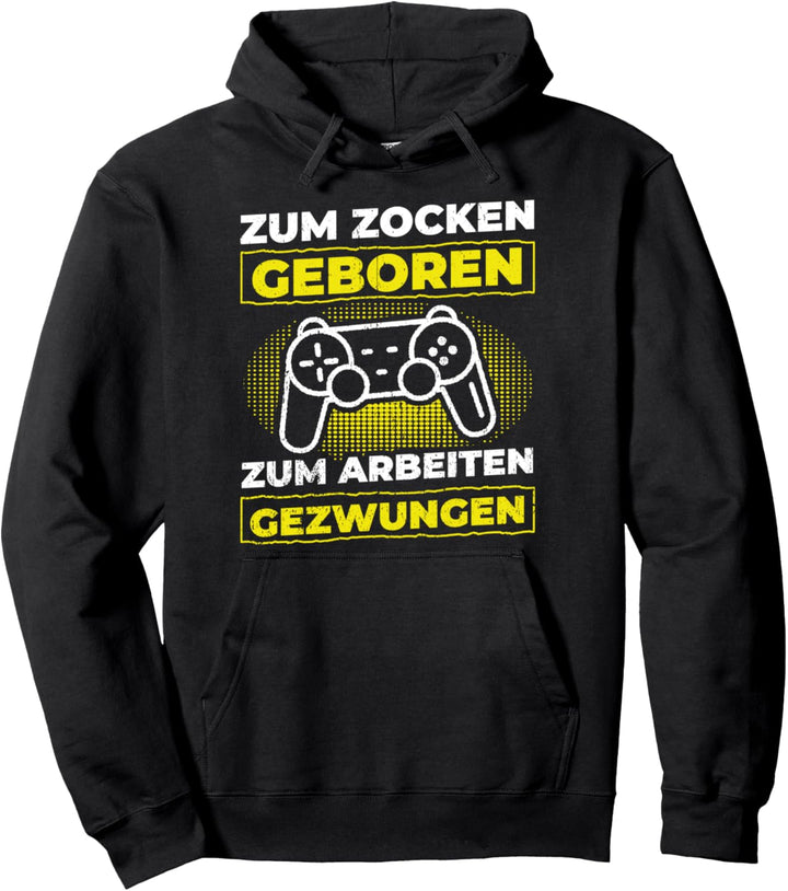 Zum Zocken Geboren zur Arbeit Gezwungen Lustiges Gamer Pullover Hoodie