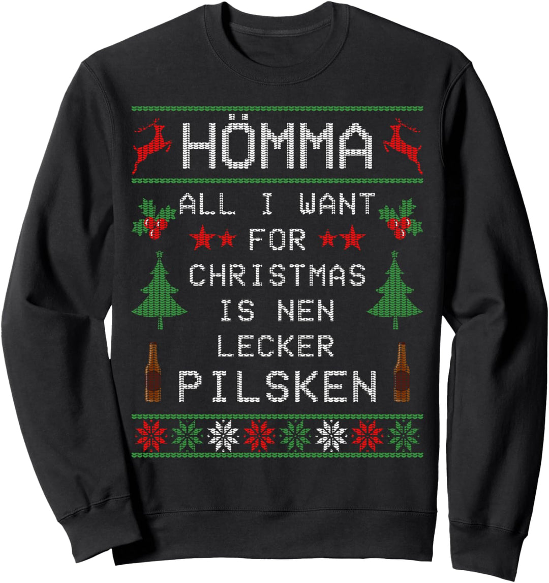 Hömma All I Want For Christmas Is Nen Lecker Pilsken Bier Sweatshirt