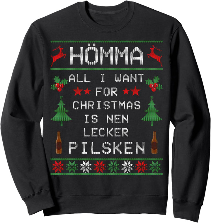 Hömma All I Want For Christmas Is Nen Lecker Pilsken Bier Sweatshirt