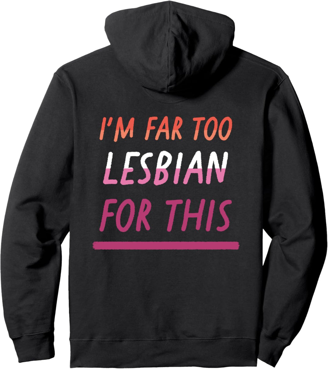 I'm Far Too Lesbian For This Orange Pink LGBTQ Pride Flagge Pullover Hoodie