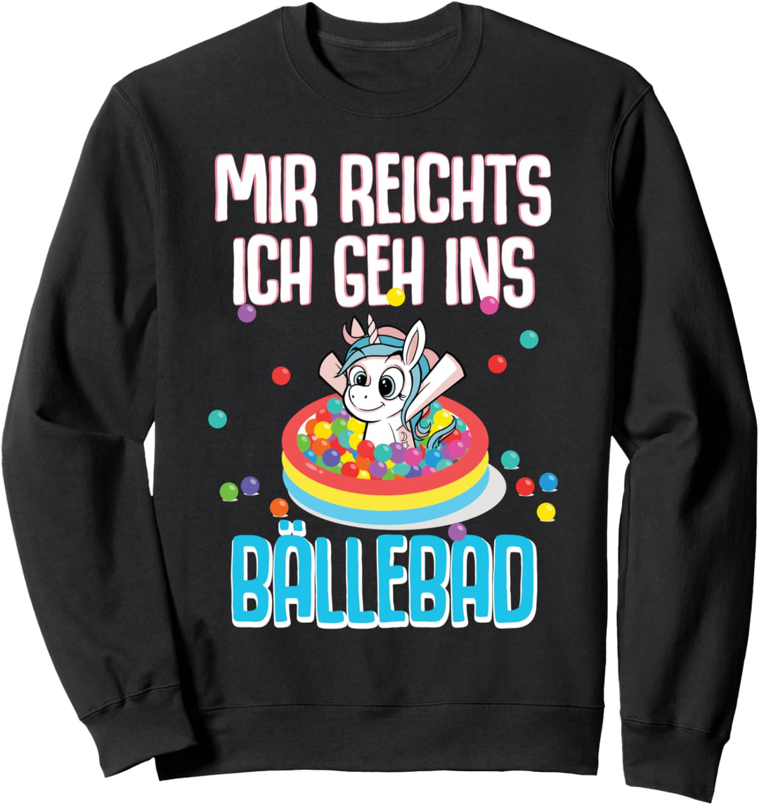 Einhörner Mir Reichts Ich Geh Ins Bällebad Einhorn Kostüm Sweatshirt