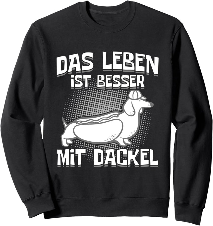 Leben ist besser mit Dackel Geschenk Lustig Dachshund Dackel Sweatshirt