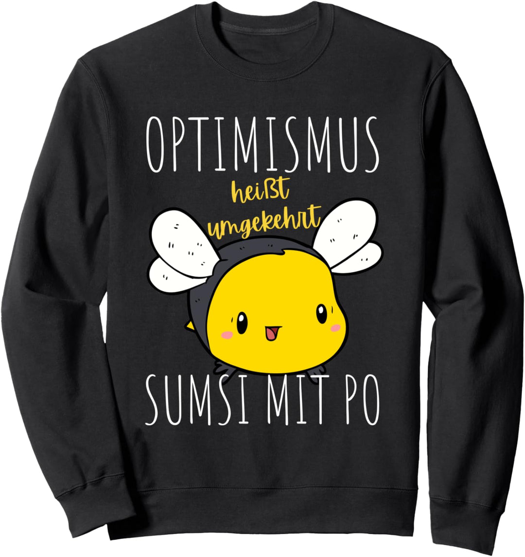 Optimismus Heisst Sumsi Mit Po Süsses Bienen Geschenk Optimist Sweatshirt