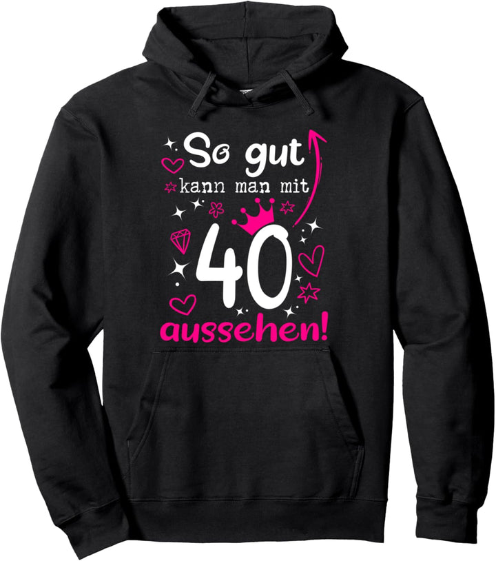 40. Geburtstag Frau So gut kann man mit 40 Jahre aussehen Pullover Hoodie