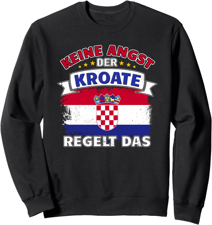 Keine Angst Der Kroate Regelt Das - Lustiger Spruch Kroatien Sweatshirt