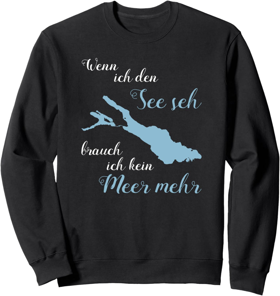 Wenn ich den See seh brauch ich kein Meer mehr Bodensee Sweatshirt