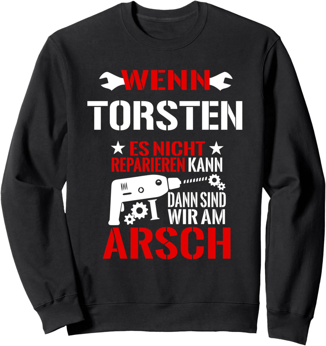 Torsten Es Nicht Reparieren Kann am Arsch Lustiges Geschenk Sweatshirt