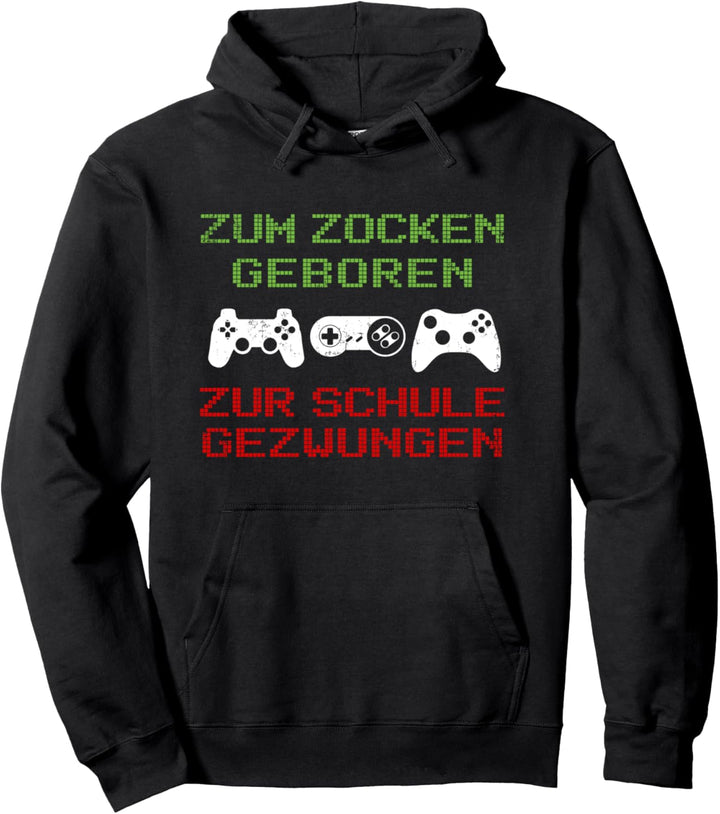 Gamer Zum Zocken geboren zur Schule gezwungen Geschenk Pullover Hoodie