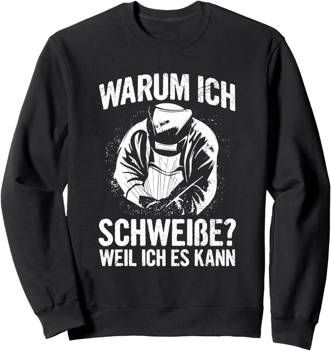 Schweisser Warum Ich Schweisse Weil Ich Es Kann Spruch Sweatshirt