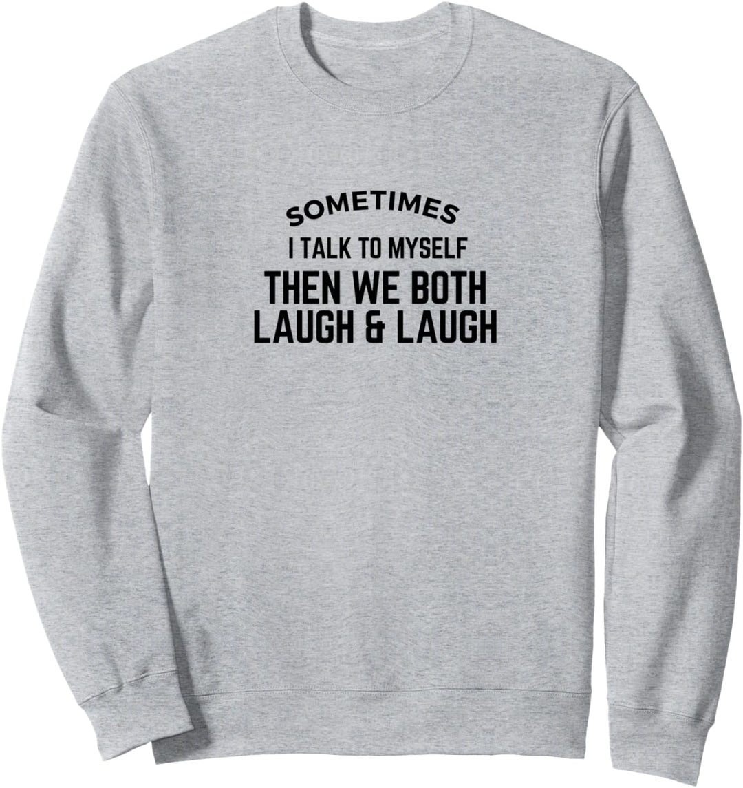 Manchmal rede ich mit mir selbst, dann lachen wir beide und lachen Sweatshirt