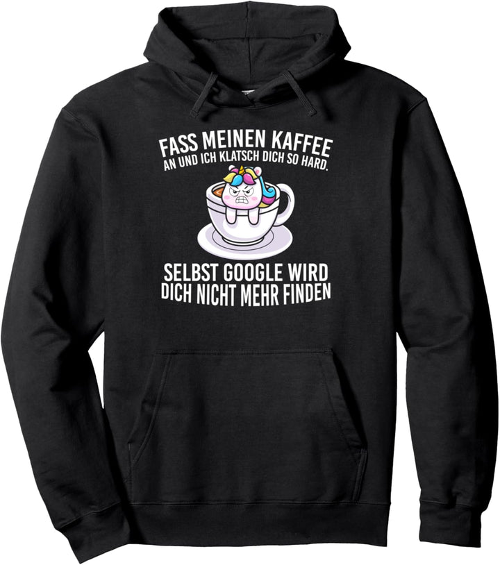 Fass Meinen Kaffee An Und Ich Klatsch Dich Um Einhorn Pullover Hoodie