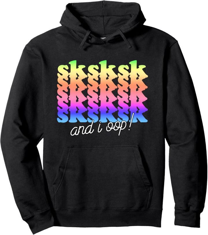 And I OOP SkSkSk Funny Meme Girls and Women Pullover Hoodie