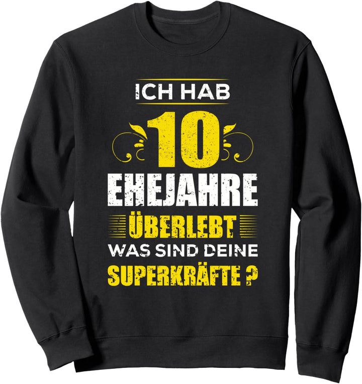 Ich hab 10 Jahre Ehe überlebt was sind deine Superkräfte? Sweatshirt