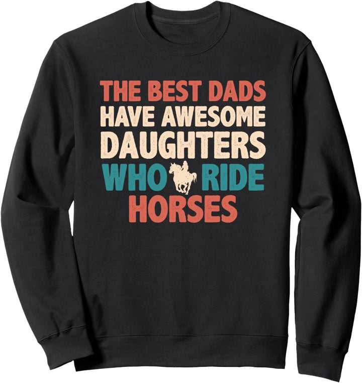 Best Dads Have Daughters Who Ride Horses Funny Fathers Day Sweatshirt