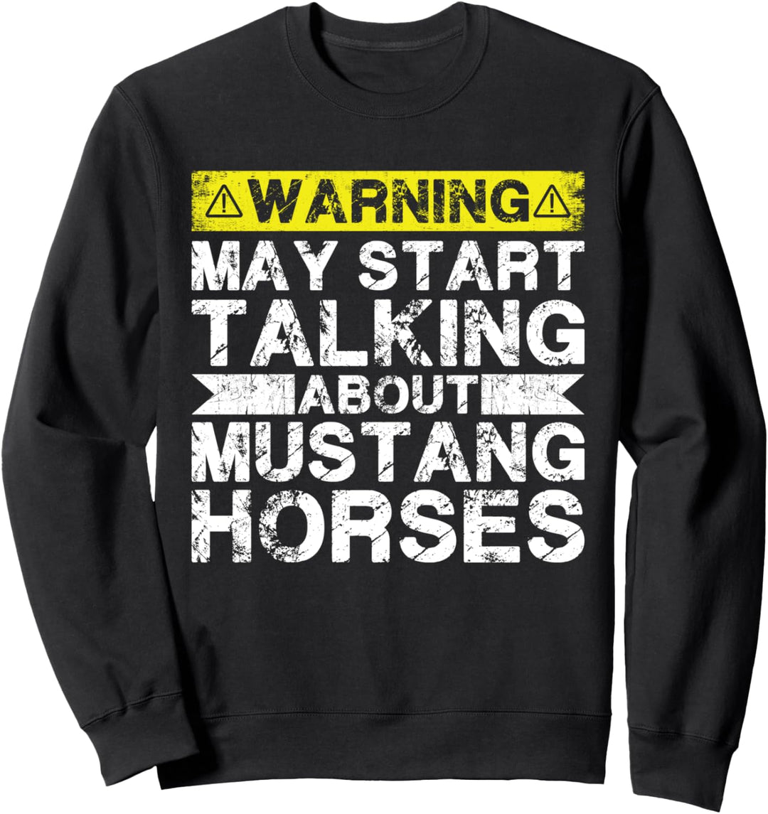 Warnung könnte anfangen, über Mustang Horse zu sprechen Sweatshirt