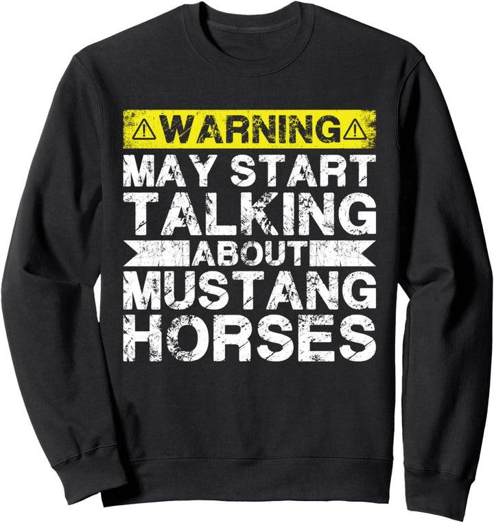 Warnung könnte anfangen, über Mustang Horse zu sprechen Sweatshirt