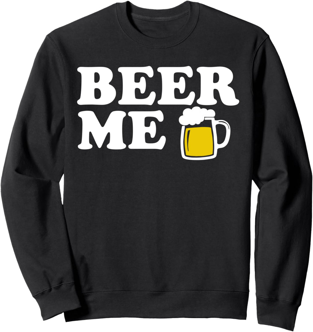Beer Me funny Drinking Beer Me Sweatshirt