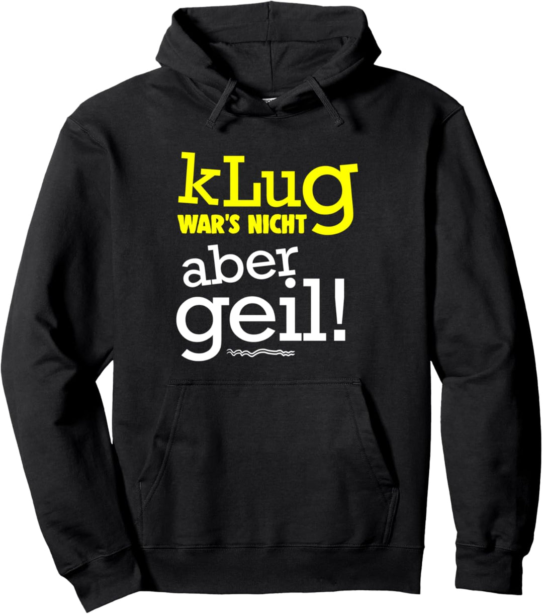 Klug War's Nicht Aber Geil Lustig Spruch Humor Witz Spass Pullover Hoodie