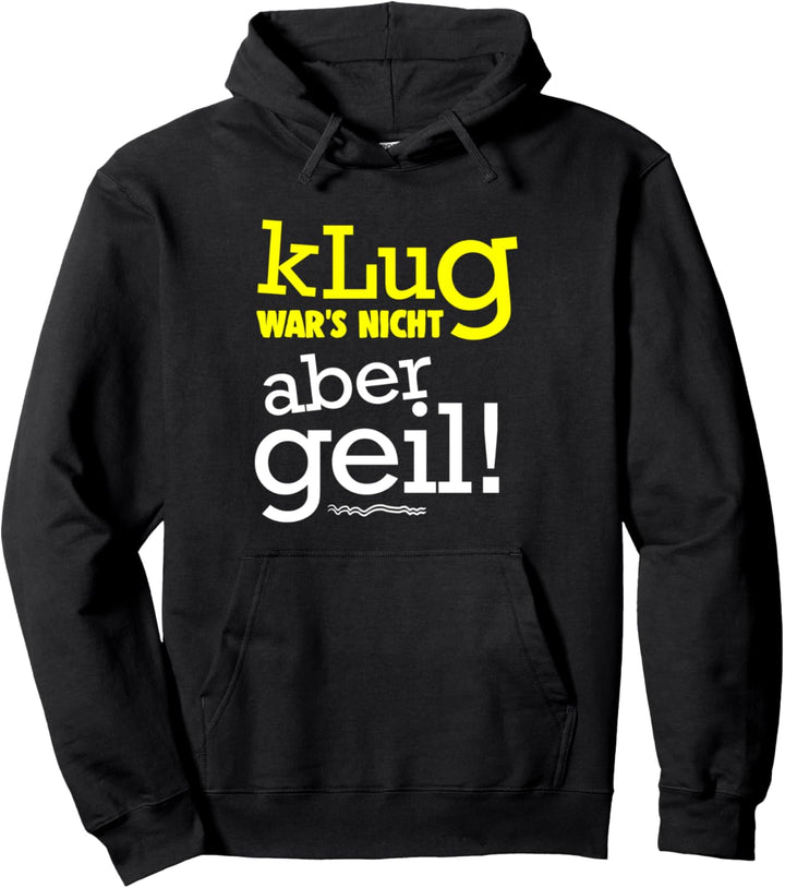 Klug War's Nicht Aber Geil Lustig Spruch Humor Witz Spass Pullover Hoodie