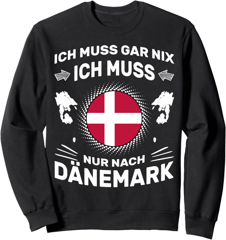 Angelspruch Ich muss gar nix Ich muss nur nach Dänemark Sweatshirt