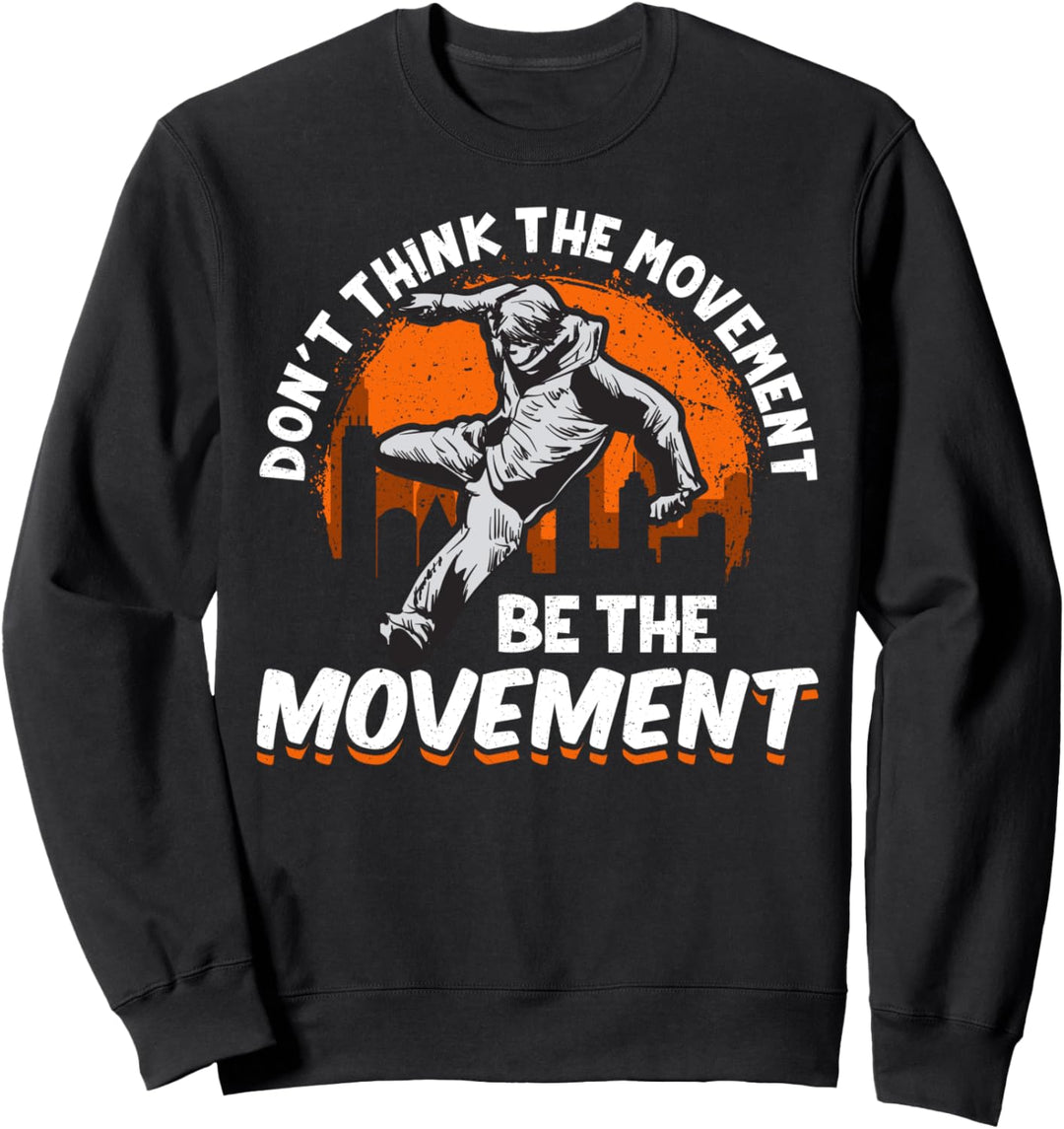 Don't Think The Movement, Be The Movement Awesome Parkour Sweatshirt