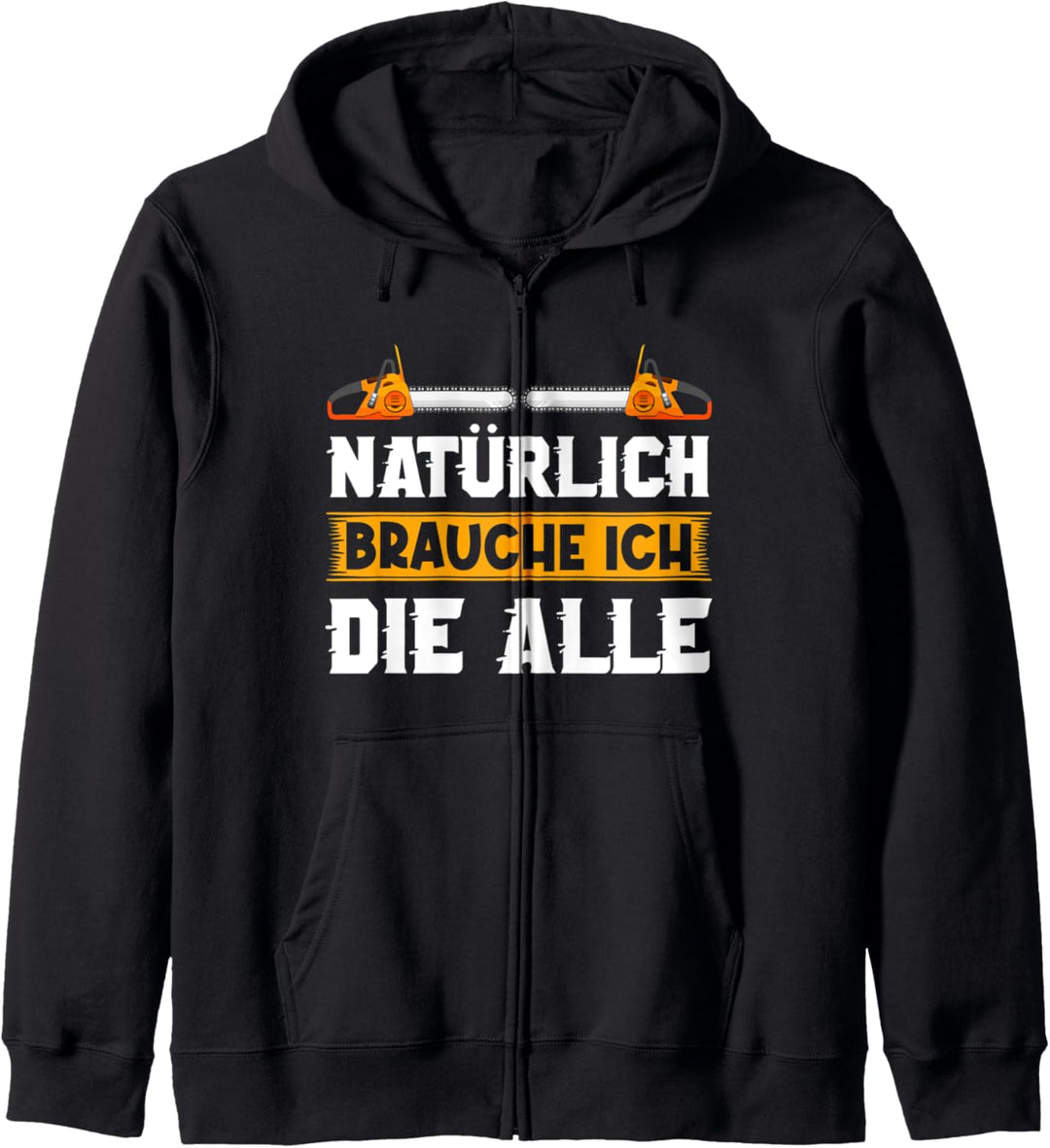 Natürlich Brauch Ich Die Alle Herren Kettensäge Motorsäge Kapuzenjacke