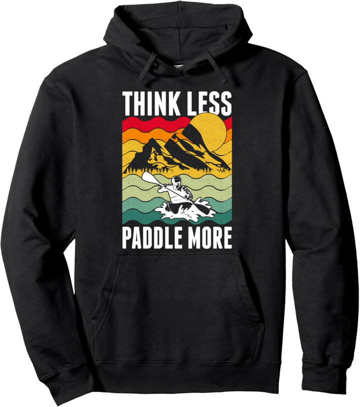 Think less Paddle more Kajakfahrer Kayak Paddelsport Kajak Pullover Hoodie