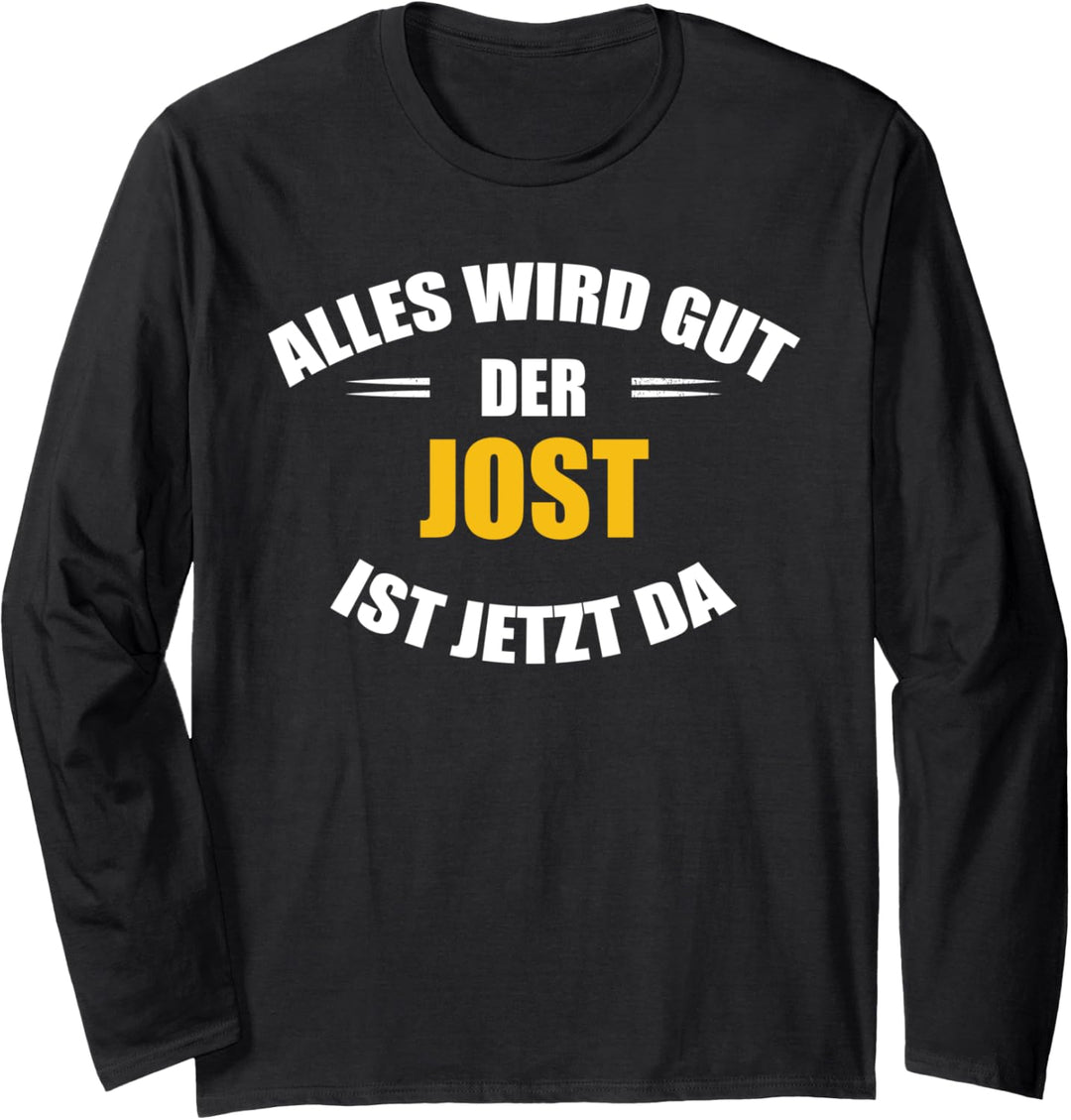 Vorname Jost - Alles wird gut, der Jost ist jetzt da! Langarmshirt