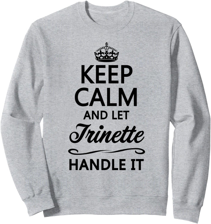 KEEP CALM and let TRINETTE Handle It | Funny Name Gift - Sweatshirt