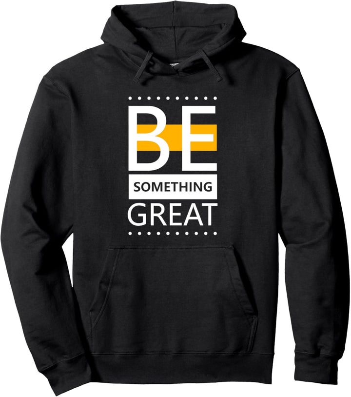 Be Something Great Motivation Practice Kids Men Women Pullover Hoodie
