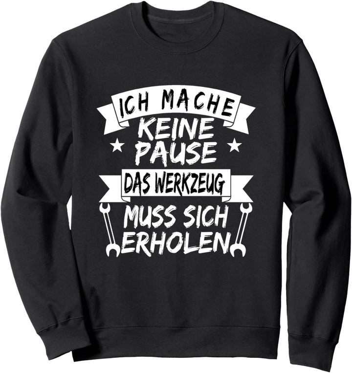 Ich Mache Keine Pause Das Werkzeug Muss Sich... Handwerker Sweatshirt