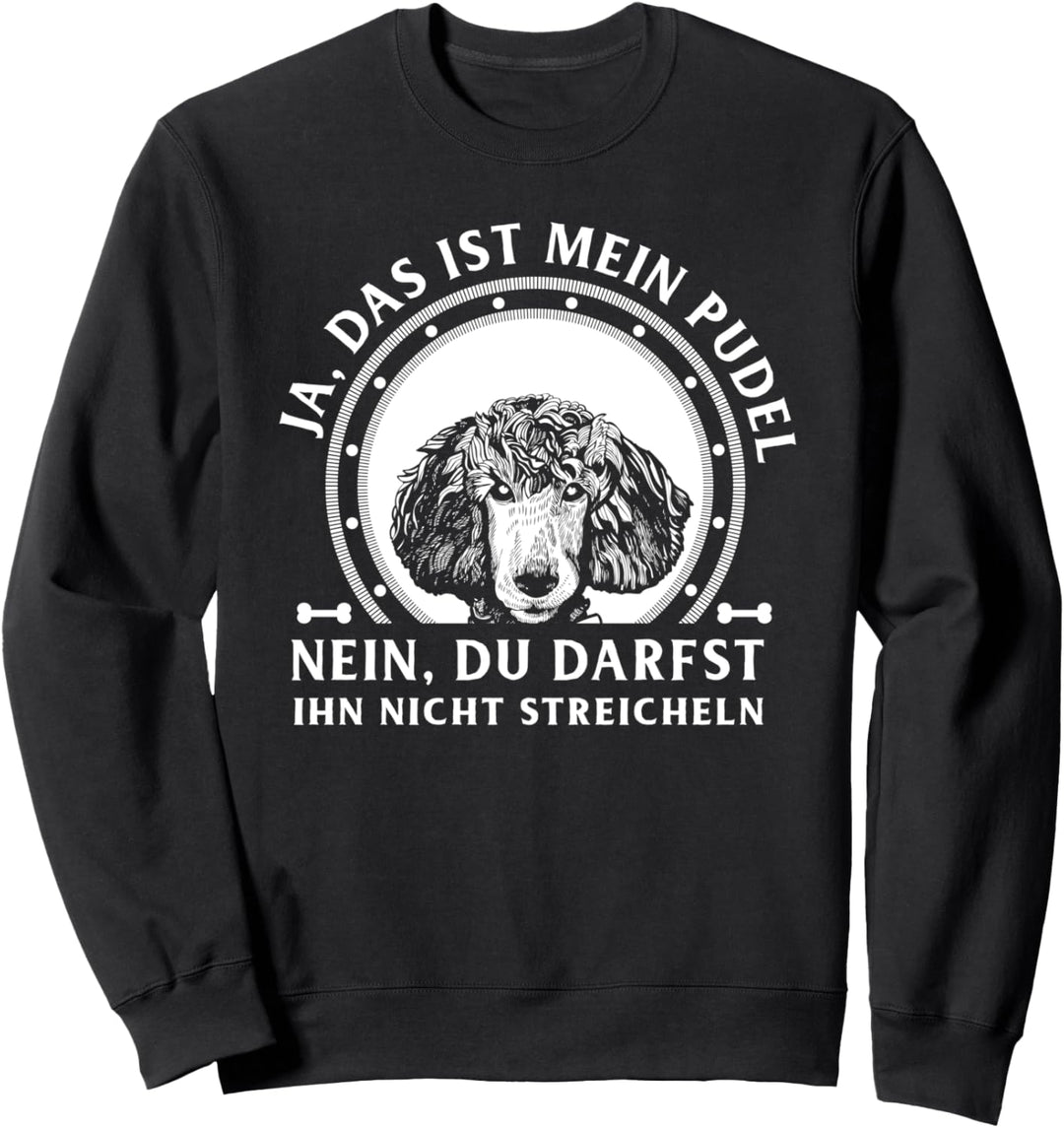 Ja das ist mein Pudel nein nicht streicheln Sweatshirt