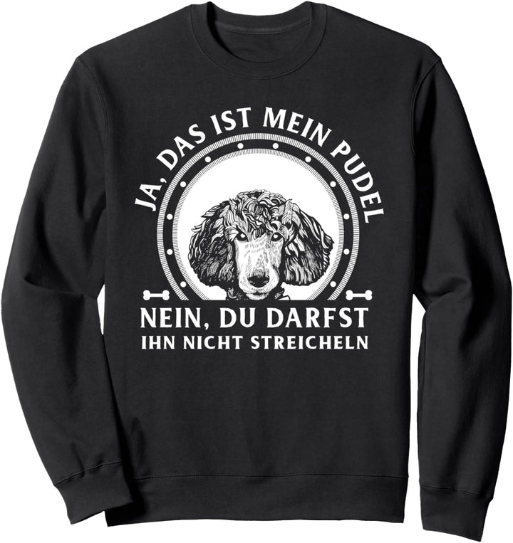 Ja das ist mein Pudel nein nicht streicheln Sweatshirt