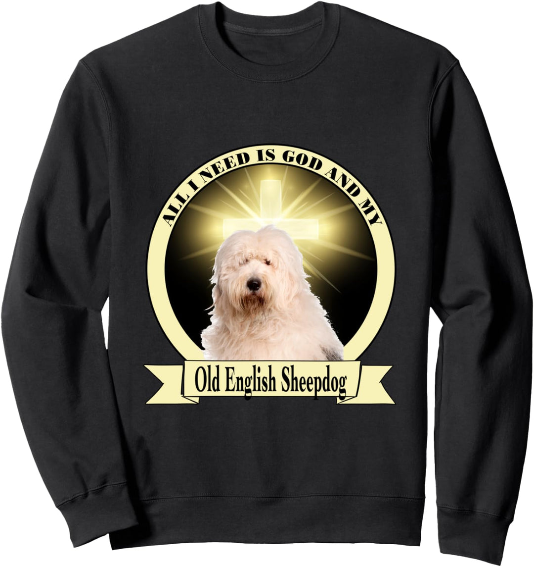 God and my Old English Sheepdog Sweatshirt