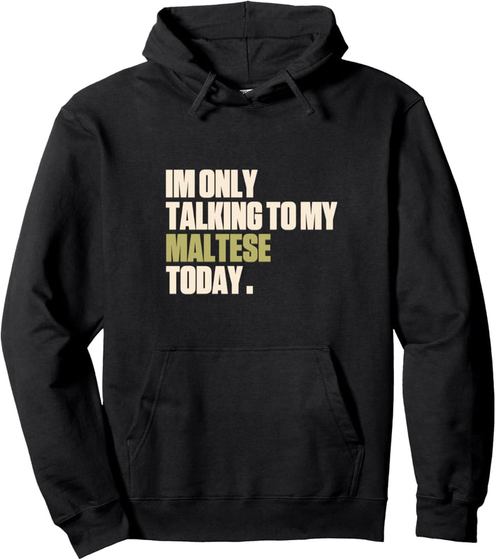 Ich spreche heute nur mit meinem Malteser Pullover Hoodie