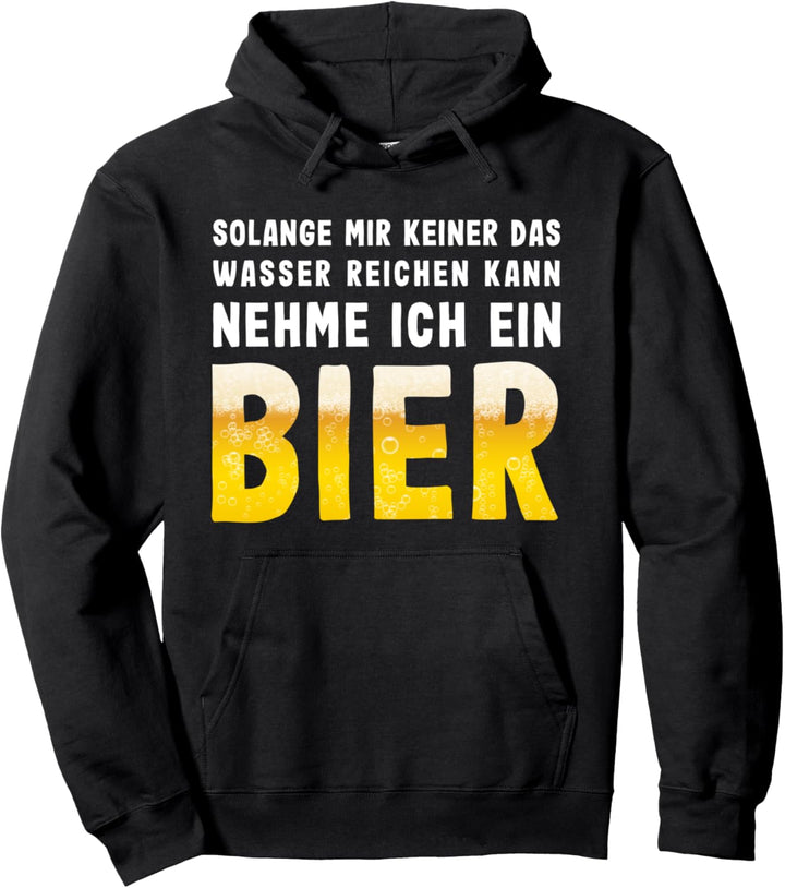 Da mir keiner das Wasser reichen kann Bier Biertrinker Pullover Hoodie