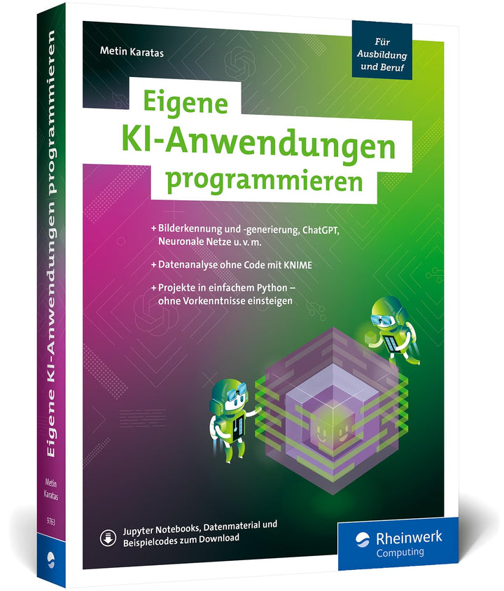Eigene KI-Anwendungen programmieren: Ihr Einstieg in die KI mit zwölf Programmierprojekten. Einfach