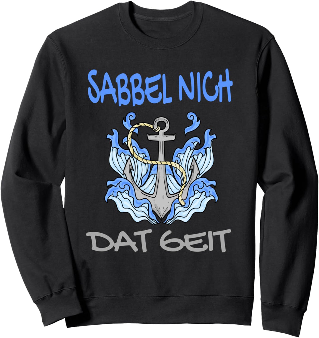 Sabbel nich Dat Geit - Lustiges Plattdeutsch Norddeutsch Sweatshirt