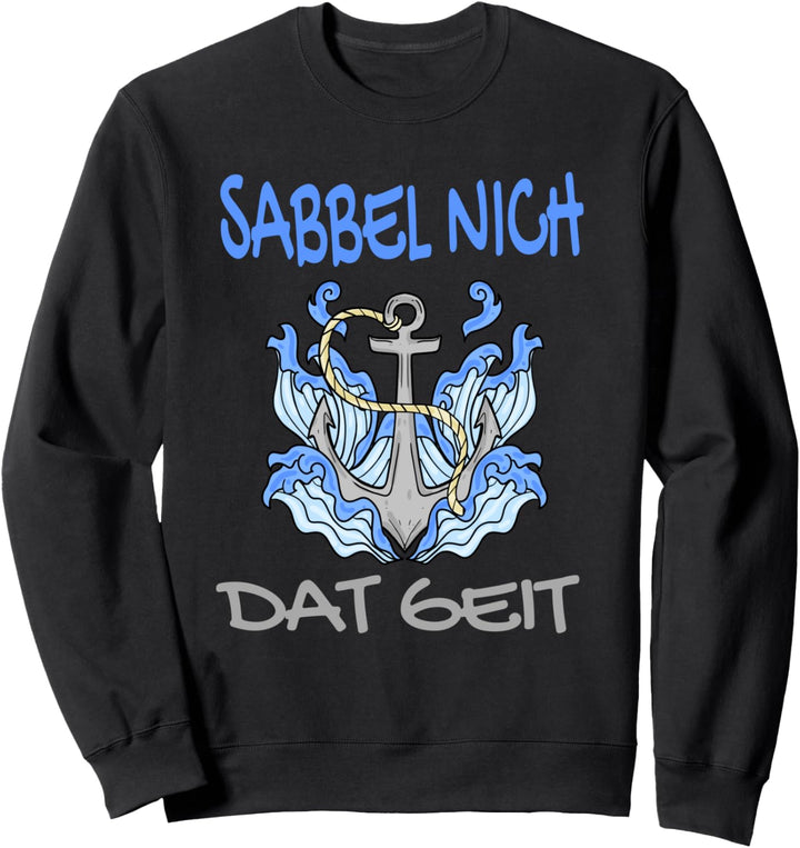 Sabbel nich Dat Geit - Lustiges Plattdeutsch Norddeutsch Sweatshirt