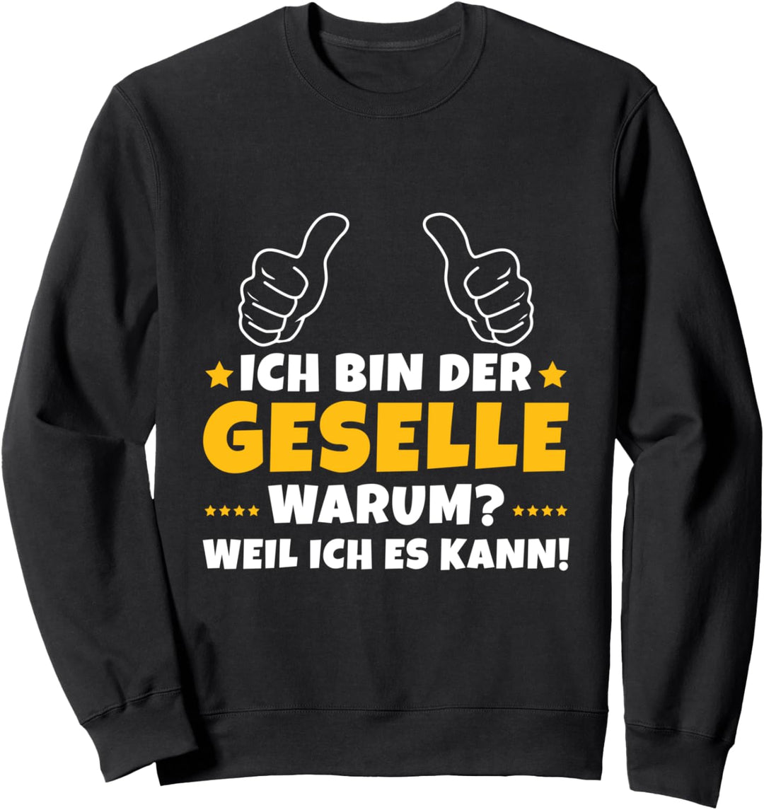 Ich Bin Geselle Weil Ich Es Kann Handwerk Gesellenprüfung Sweatshirt