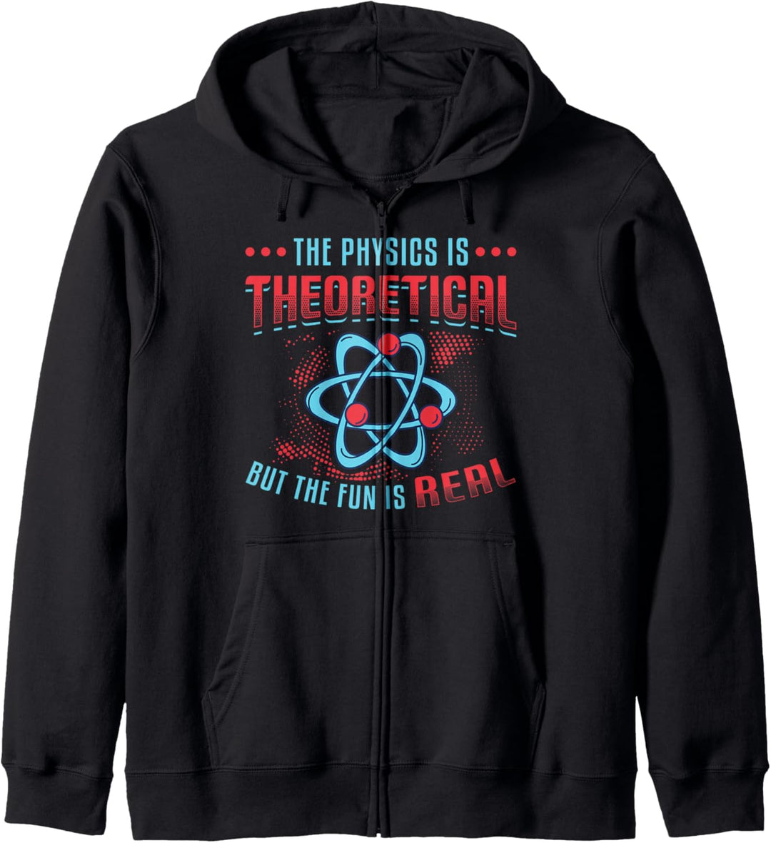 Physik Is Theoretisch But The Fun Is Real Science Physics Kapuzenjacke