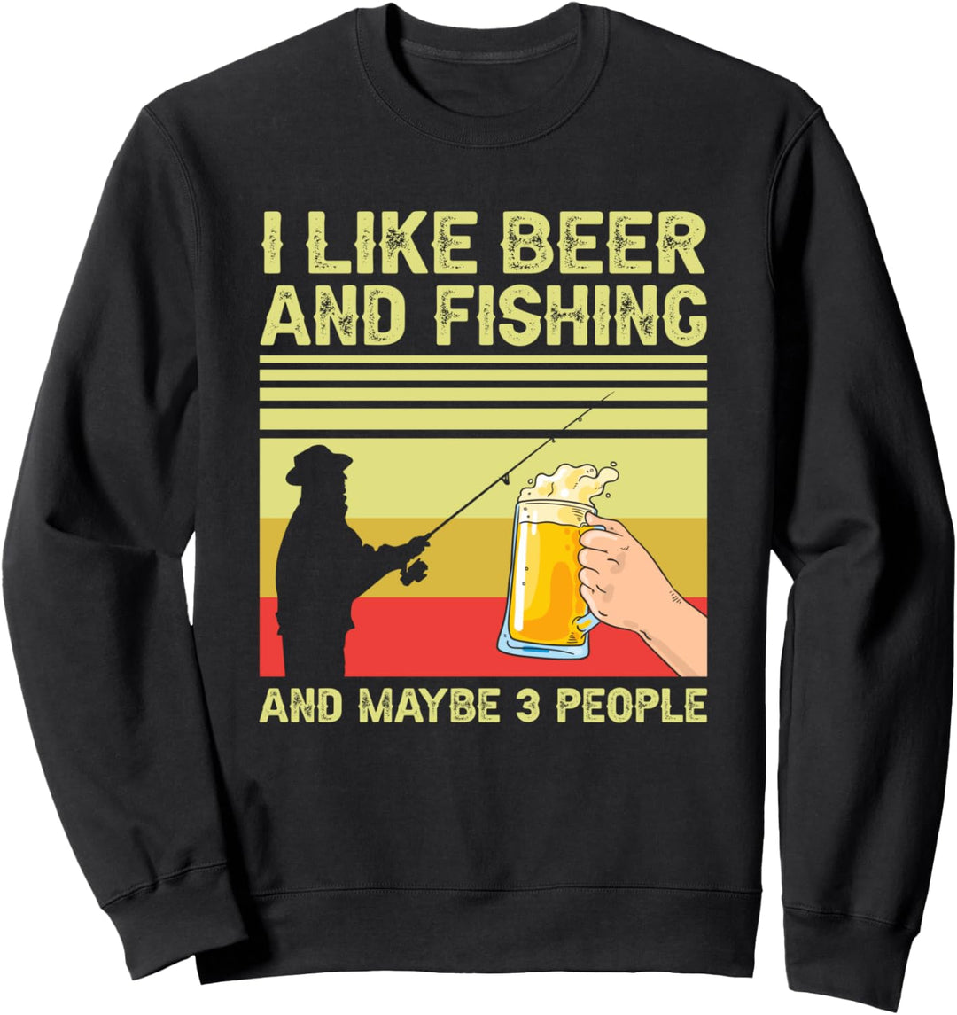I Like Beer and Fishing and Maybe 3 People Sweatshirt