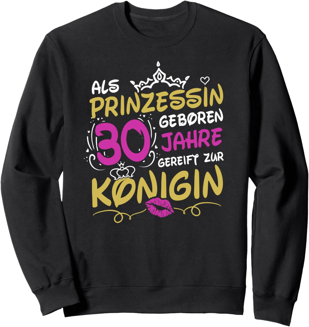 30. Geburtstag Königin Prinzessin Frauen 30 Jahre Geschenk Sweatshirt