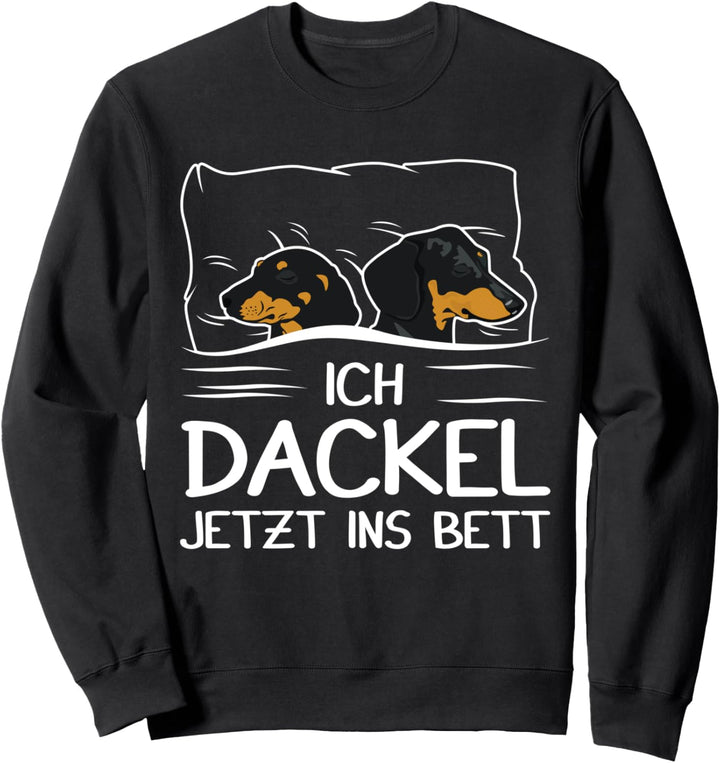 "Ich dackel jetzt ins Bett" Dackel Hund Schlafen Hunde Sweatshirt