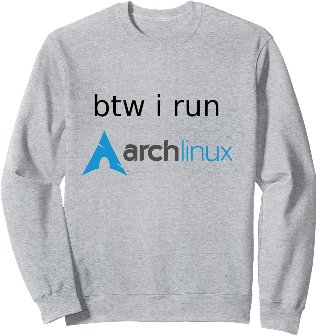 Btw I run Arch GNU/Linux Distro Meme for Geeks Sweatshirt